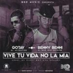 Benny Benni Ft. Gotay El Autentiko - Vive Tu Vida No La Mia MP3