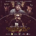 Benyo El Multi Ft. J Alvarez, Valentino y Nicky Jam - Dejemoslo Respirar MP3